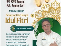 Direktur RS, dr. CHRISTIAN MACPAL Beserta Segenap Staf & Jajaran UPT. Rumah Sakit Umum Daerah (RSUD) Banggai, Kab. Banggai Laut. Mengucapkan: Selamat “IDUL FITRI” 1447 Hijrah, Mohon Maaf Lahir & Batin.